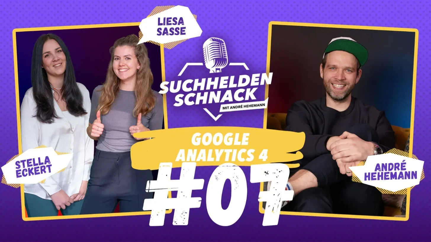 Suchhelden Schnack 07: Google Analytics 4 Suchhelden Schnack 07: Google Analytics 4