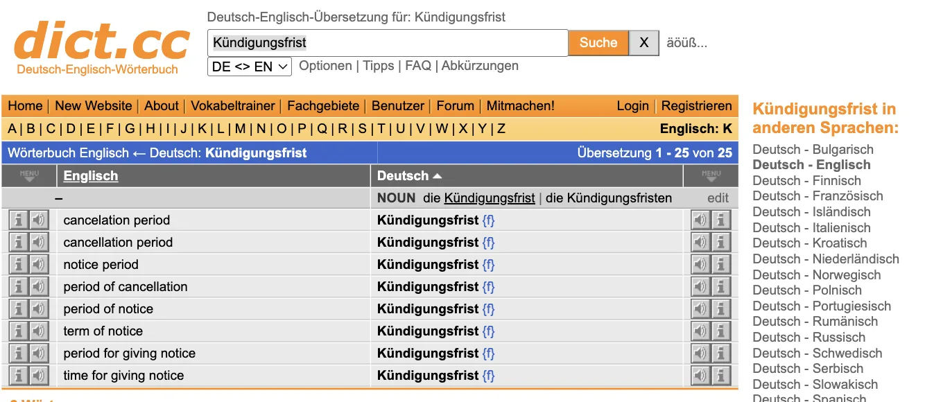 dict.cc-Ergebnis „Kündigungsfrist“: Übersetzung 1–25 von 25; cancelation period, cancellation period, notice period, period of cancellation, period of notice, term of notice u. a. mit Kürzel {f}; rechts „Kündigungsfrist in anderen Sprachen“