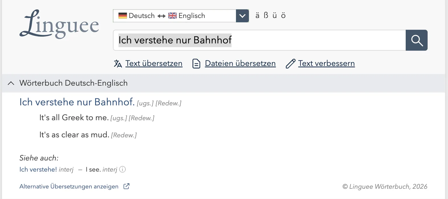 Linguee-Eintrag „Ich verstehe nur Bahnhof. [ugs.] [Redew.]“ mit den Übersetzungen „It's all Greek to me.“ und „It's as clear as mud.“
