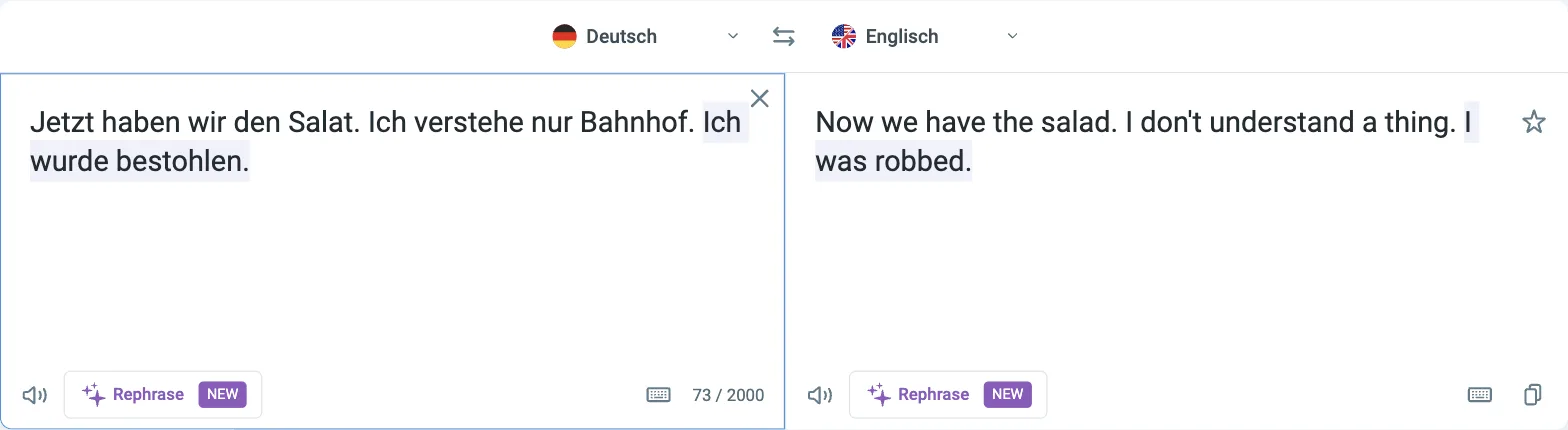 Reverso Übersetzer Deutsch nach Englisch: „Jetzt haben wir den Salat. Ich verstehe nur Bahnhof. Ich wurde bestohlen.“ wird zu „Now we have the salad. I don't understand a thing. I was robbed.“, Zähler 73 / 2000
