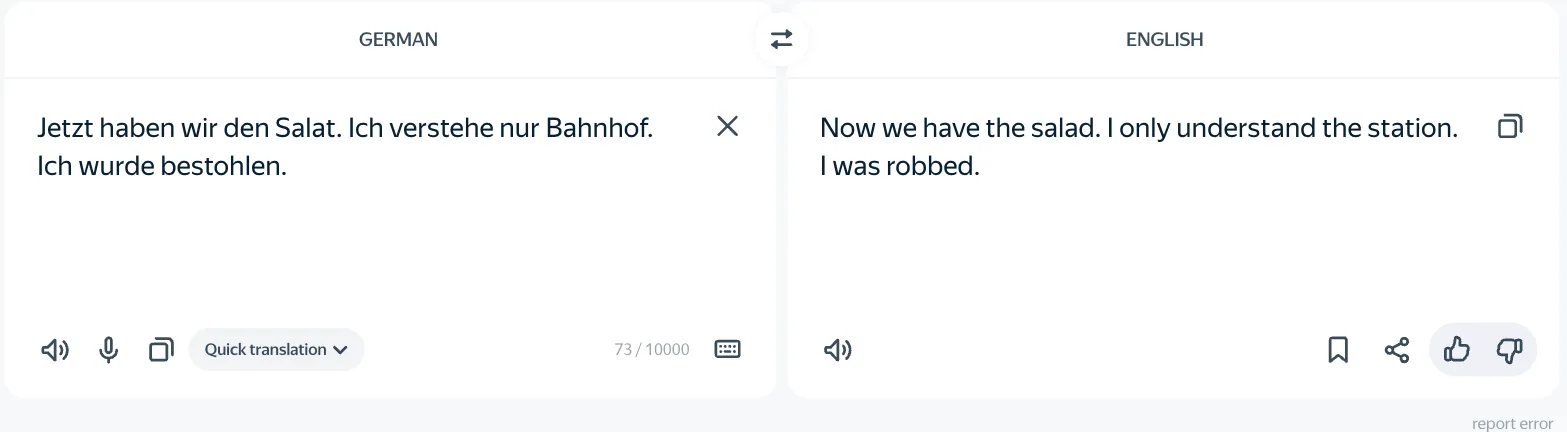 Yandex Translate: „Jetzt haben wir den Salat. Ich verstehe nur Bahnhof. Ich wurde bestohlen.“ wird zu „Now we have the salad. I only understand the station. I was robbed.“, Zähler 73 / 10000, Modell „Quick translation“